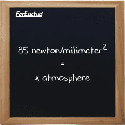 Example newton/milimeter<sup>2</sup> to atmosphere conversion (85 N/mm<sup>2</sup> to atm)
